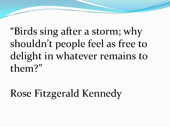 “Birds sing after a storm; why shouldn’t people feel as free to delight in