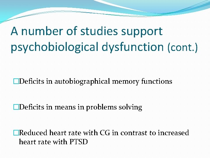 A number of studies support psychobiological dysfunction (cont. ) �Deficits in autobiographical memory functions