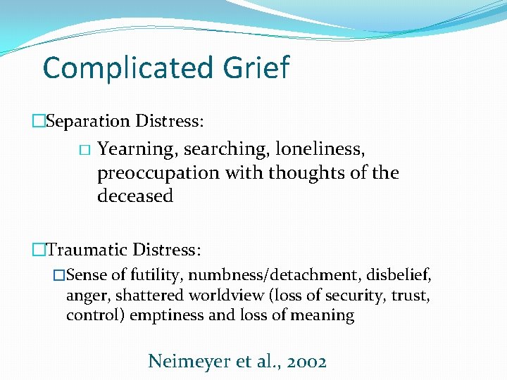 Complicated Grief �Separation Distress: � Yearning, searching, loneliness, preoccupation with thoughts of the deceased