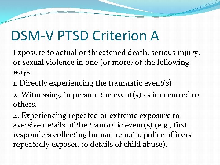 DSM-V PTSD Criterion A Exposure to actual or threatened death, serious injury, or sexual