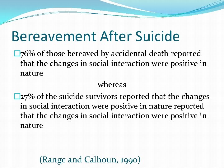 Bereavement After Suicide � 76% of those bereaved by accidental death reported that the