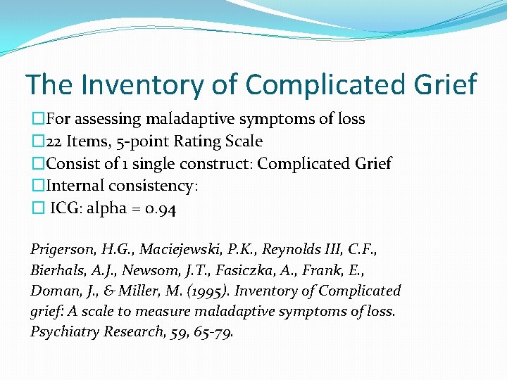 The Inventory of Complicated Grief �For assessing maladaptive symptoms of loss � 22 Items,