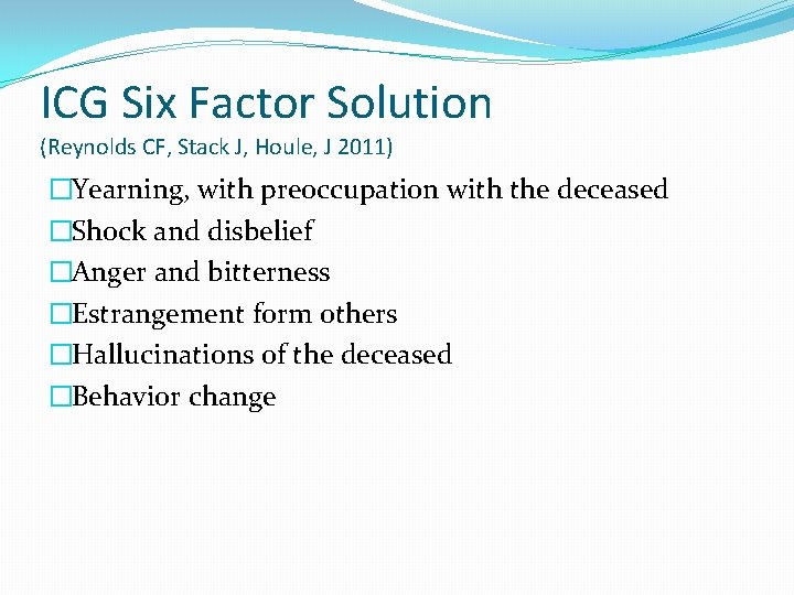 ICG Six Factor Solution (Reynolds CF, Stack J, Houle, J 2011) �Yearning, with preoccupation