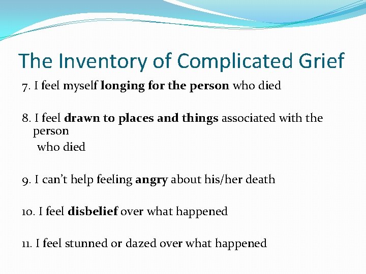 The Inventory of Complicated Grief 7. I feel myself longing for the person who