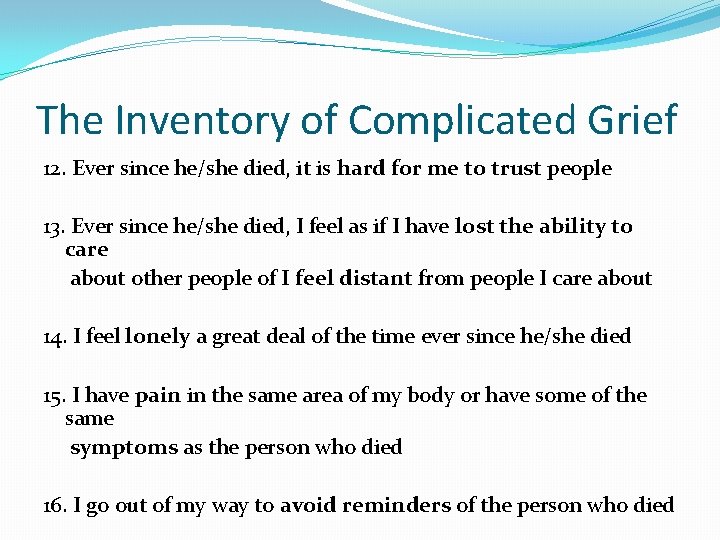 The Inventory of Complicated Grief 12. Ever since he/she died, it is hard for