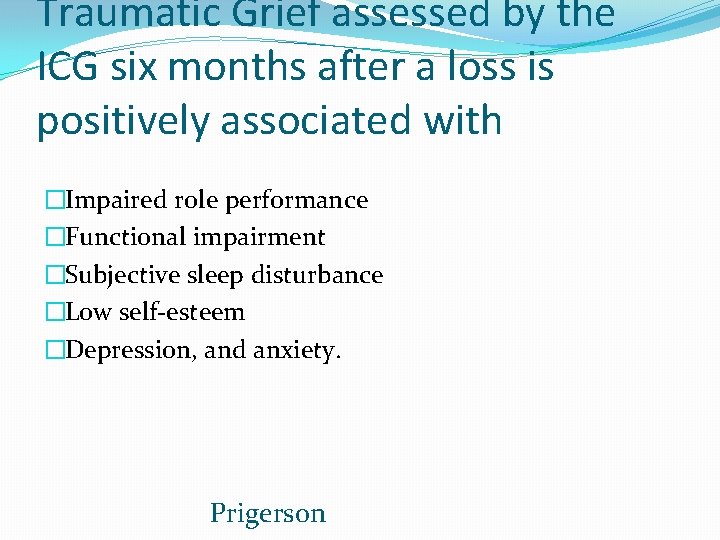 Traumatic Grief assessed by the ICG six months after a loss is positively associated