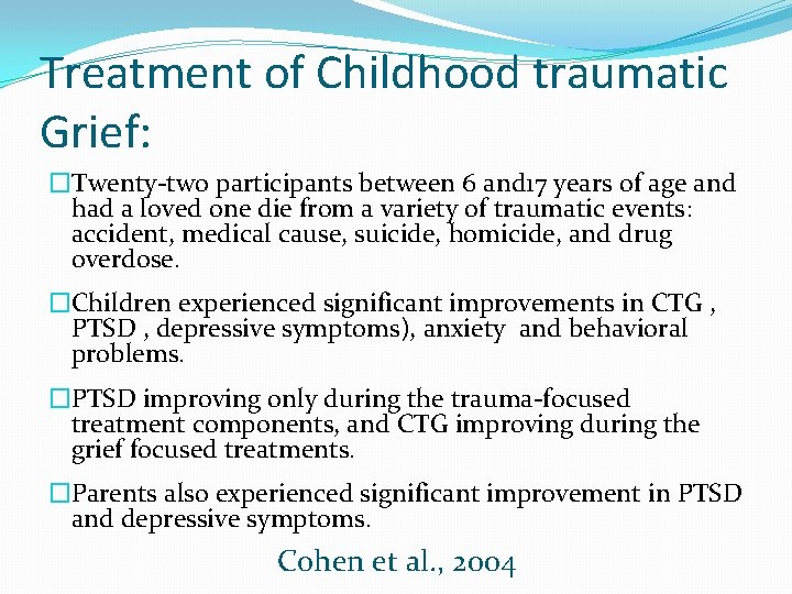 Treatment of Childhood traumatic Grief: �Twenty-two participants between 6 and 17 years of age