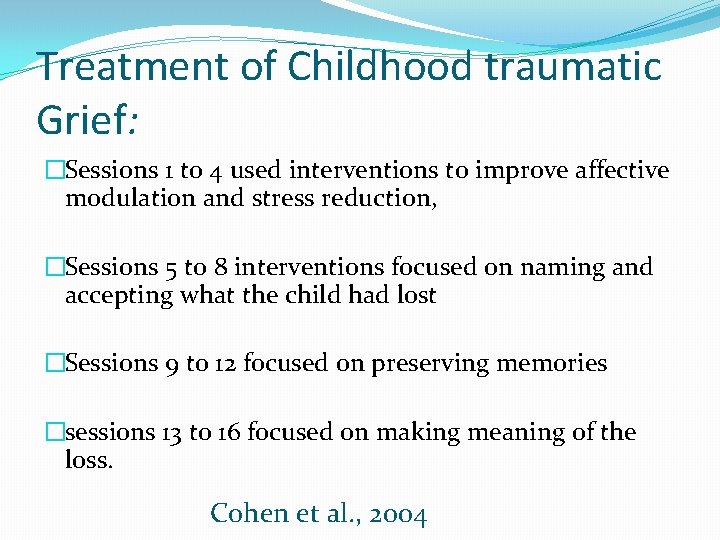 Treatment of Childhood traumatic Grief: �Sessions 1 to 4 used interventions to improve affective