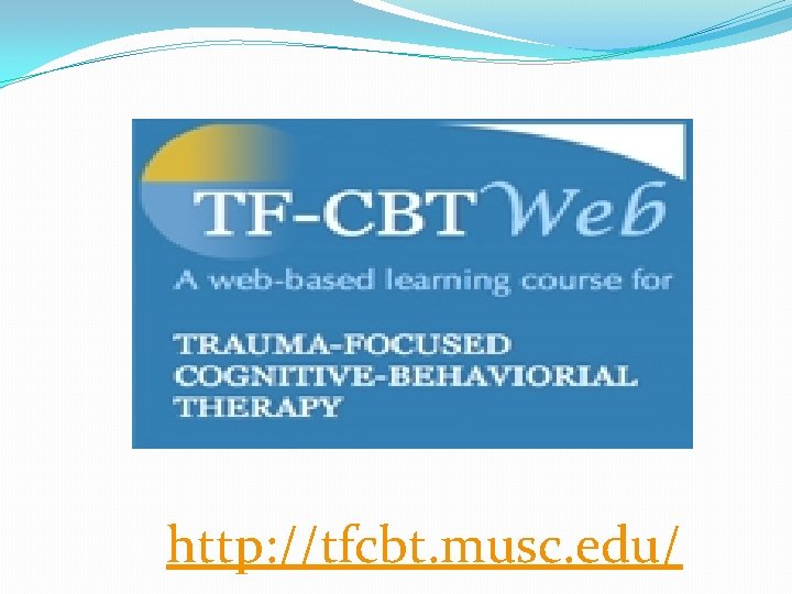 http: //tfcbt. musc. edu/ 