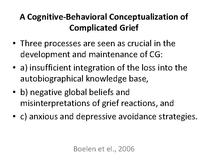 A Cognitive-Behavioral Conceptualization of Complicated Grief • Three processes are seen as crucial in