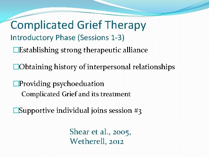 Complicated Grief Therapy Introductory Phase (Sessions 1 -3) �Establishing strong therapeutic alliance �Obtaining history