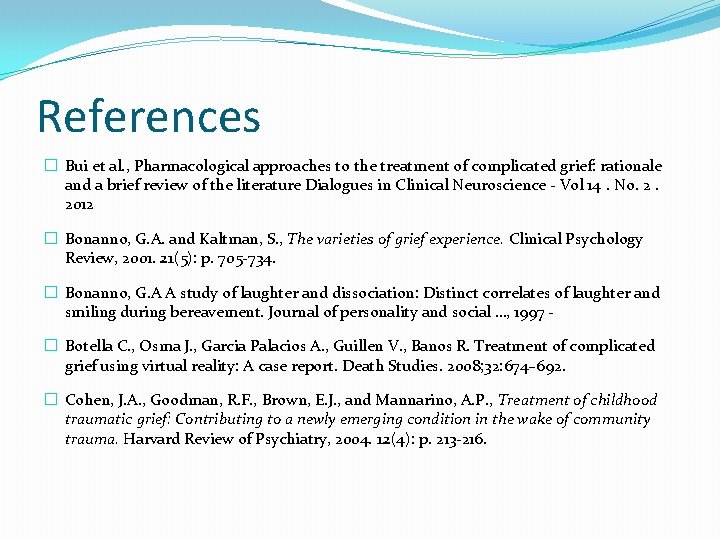 References � Bui et al. , Pharmacological approaches to the treatment of complicated grief: