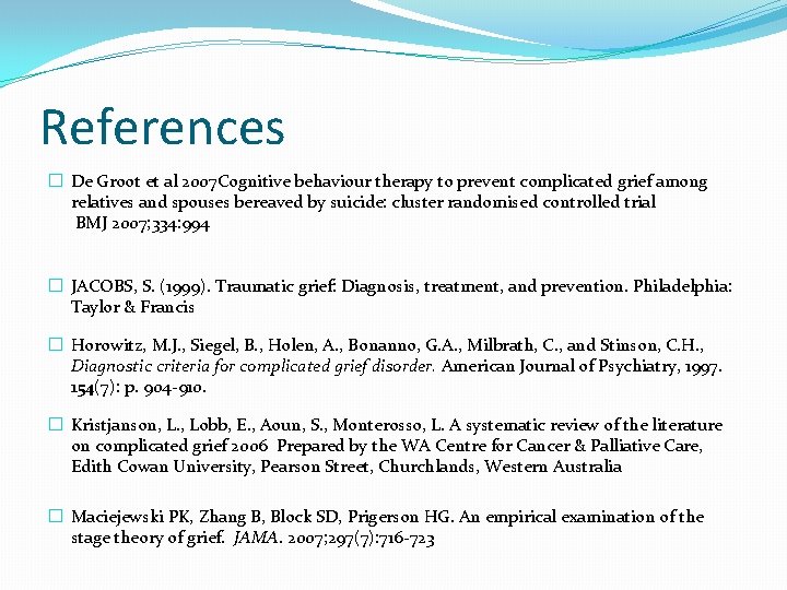 References � De Groot et al 2007 Cognitive behaviour therapy to prevent complicated grief