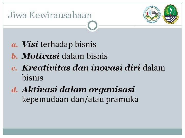 Jiwa Kewirausahaan a. Visi terhadap bisnis b. Motivasi dalam bisnis c. Kreativitas dan inovasi