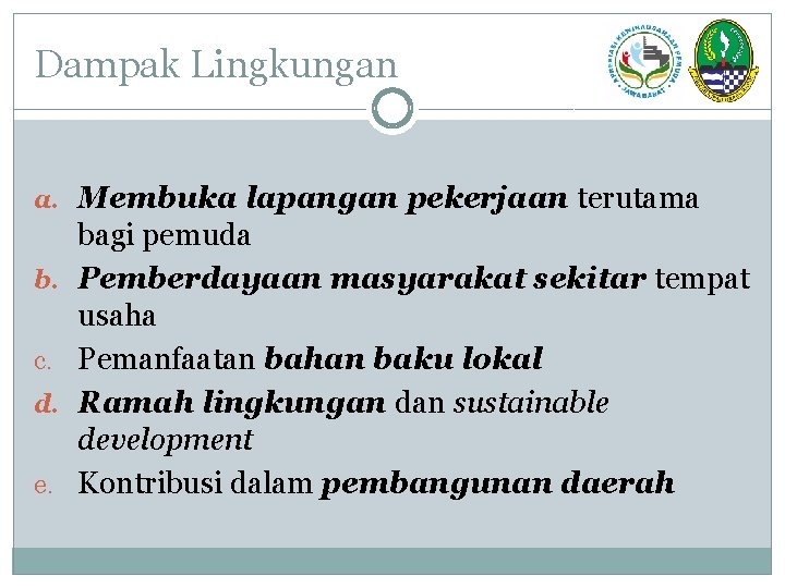 Dampak Lingkungan a. Membuka lapangan pekerjaan terutama b. c. d. e. bagi pemuda Pemberdayaan