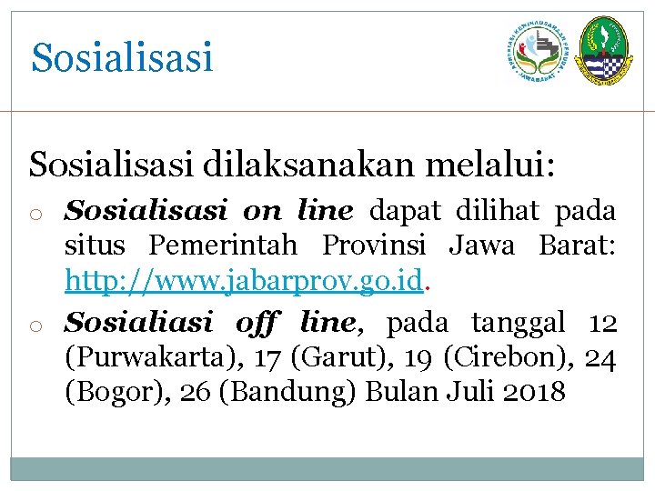 Sosialisasi dilaksanakan melalui: o Sosialisasi on line dapat dilihat pada situs Pemerintah Provinsi Jawa