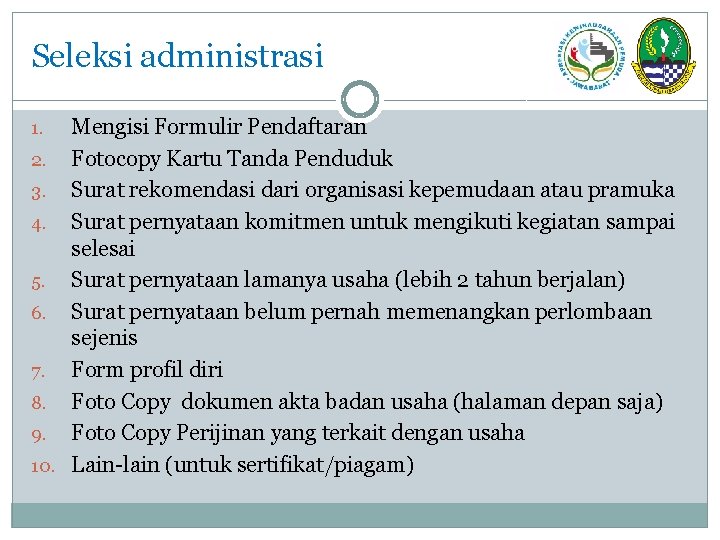 Seleksi administrasi Mengisi Formulir Pendaftaran 2. Fotocopy Kartu Tanda Penduduk 3. Surat rekomendasi dari