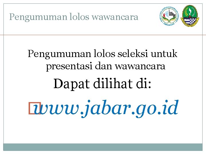 Pengumuman lolos wawancara Pengumuman lolos seleksi untuk presentasi dan wawancara Dapat dilihat di: �