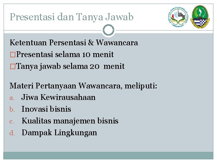 Presentasi dan Tanya Jawab Ketentuan Persentasi & Wawancara �Presentasi selama 10 menit �Tanya jawab