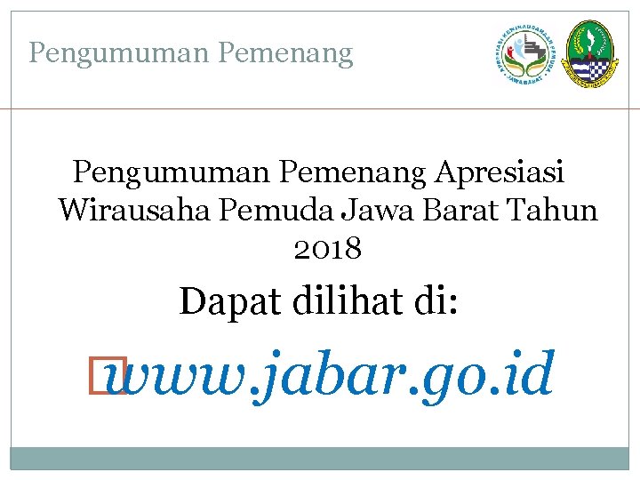 Pengumuman Pemenang Apresiasi Wirausaha Pemuda Jawa Barat Tahun 2018 Dapat dilihat di: � www.
