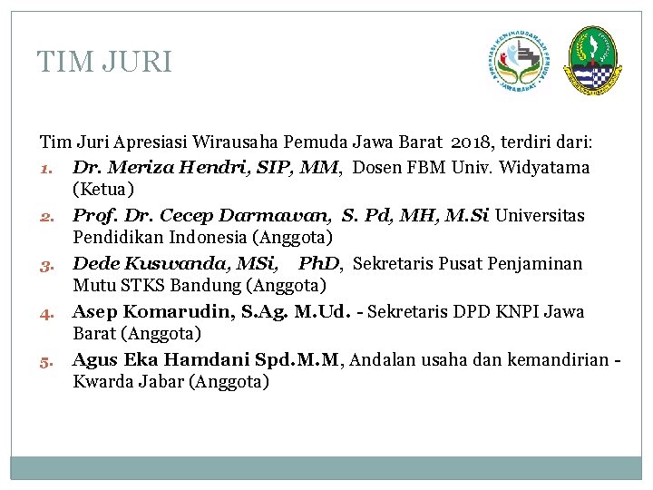 TIM JURI Tim Juri Apresiasi Wirausaha Pemuda Jawa Barat 2018, terdiri dari: 1. Dr.