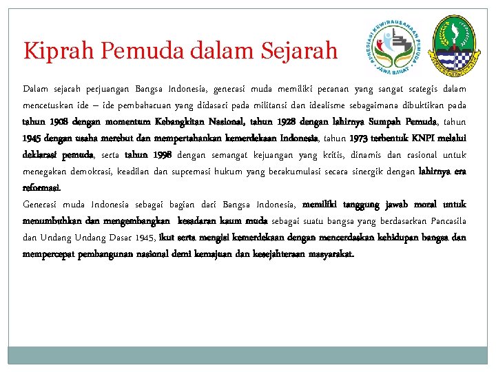 Kiprah Pemuda dalam Sejarah Dalam sejarah perjuangan Bangsa Indonesia, generasi muda memiliki peranan yang