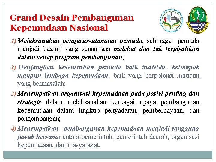 Grand Desain Pembangunan Kepemudaan Nasional 1) Melaksanakan pengarus-utamaan pemuda, sehingga pemuda menjadi bagian yang