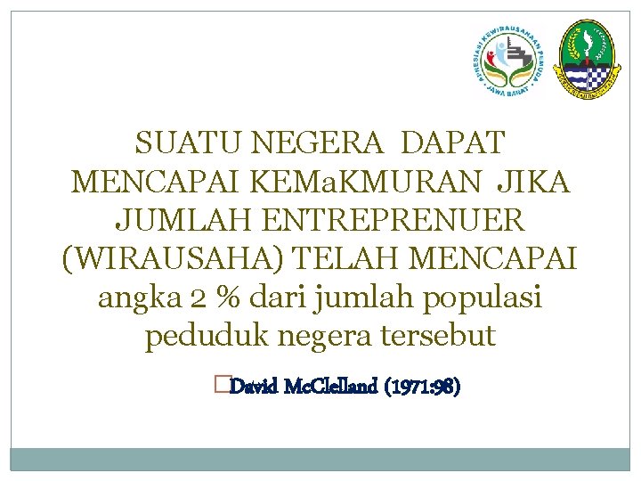 SUATU NEGERA DAPAT MENCAPAI KEMa. KMURAN JIKA JUMLAH ENTREPRENUER (WIRAUSAHA) TELAH MENCAPAI angka 2