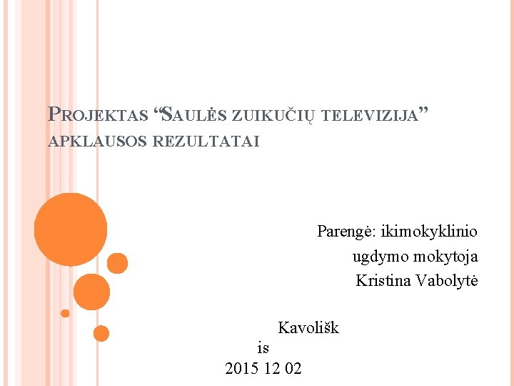 PROJEKTAS “SAULĖS ZUIKUČIŲ TELEVIZIJA” APKLAUSOS REZULTATAI Parengė: ikimokyklinio ugdymo mokytoja Kristina Vabolytė Kavolišk is