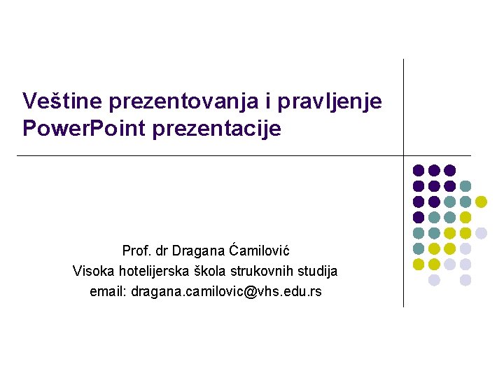 Veštine prezentovanja i pravljenje Power. Point prezentacije Prof. dr Dragana Ćamilović Visoka hotelijerska škola