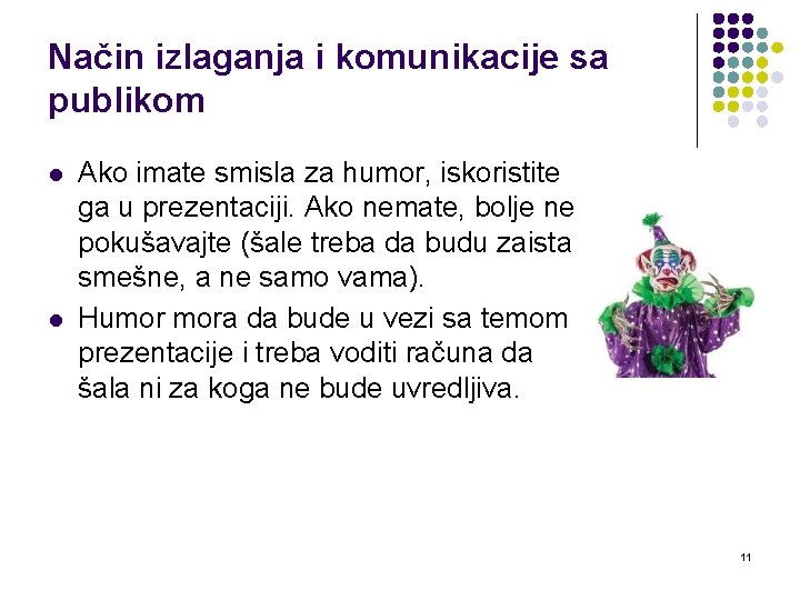 Način izlaganja i komunikacije sa publikom l l Ako imate smisla za humor, iskoristite