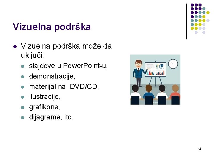 Vizuelna podrška l Vizuelna podrška može da uključi: l l l slajdove u Power.