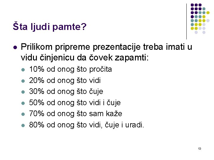 Šta ljudi pamte? l Prilikom pripreme prezentacije treba imati u vidu činjenicu da čovek