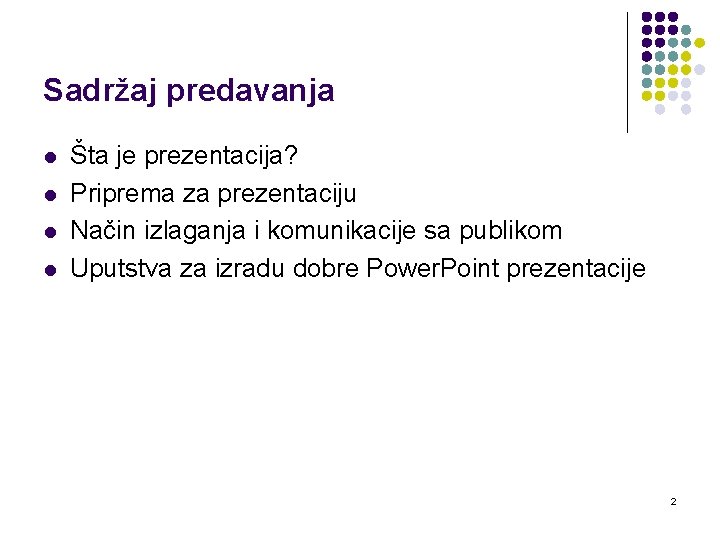 Sadržaj predavanja l l Šta je prezentacija? Priprema za prezentaciju Način izlaganja i komunikacije