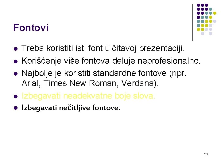 Fontovi l l l Treba koristiti isti font u čitavoj prezentaciji. Korišćenje više fontova