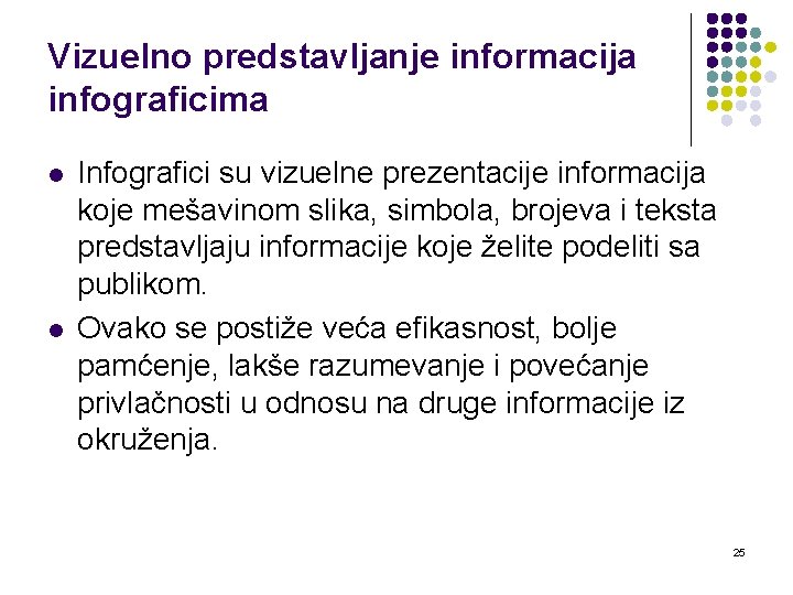 Vizuelno predstavljanje informacija infograficima l l Infografici su vizuelne prezentacije informacija koje mešavinom slika,