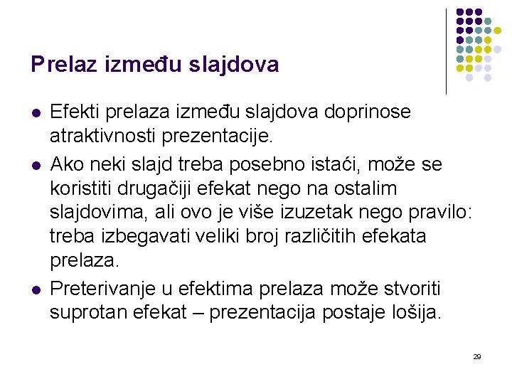 Prelaz između slajdova l l l Efekti prelaza između slajdova doprinose atraktivnosti prezentacije. Ako