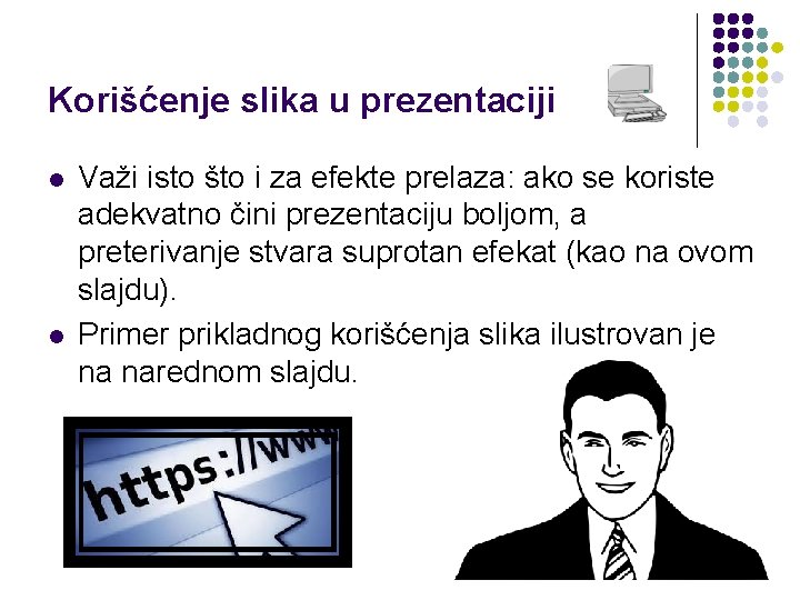 Korišćenje slika u prezentaciji l l Važi isto što i za efekte prelaza: ako