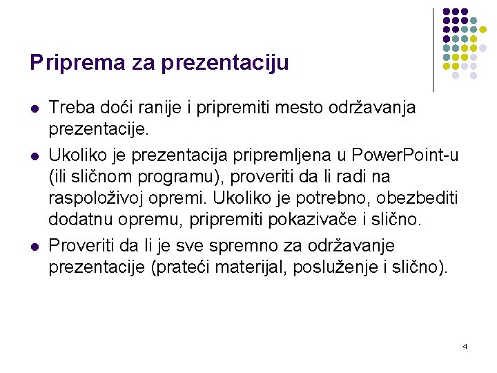 Priprema za prezentaciju l l l Treba doći ranije i pripremiti mesto održavanja prezentacije.