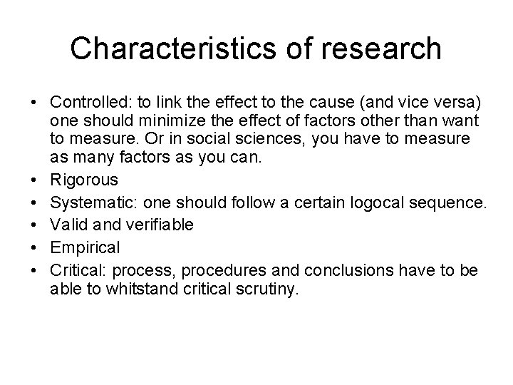 Characteristics of research • Controlled: to link the effect to the cause (and vice Characteristics of research • Controlled: to link the effect to the cause (and vice