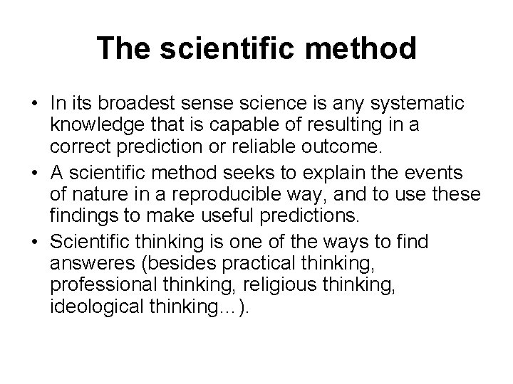 The scientific method • In its broadest sense science is any systematic knowledge that The scientific method • In its broadest sense science is any systematic knowledge that
