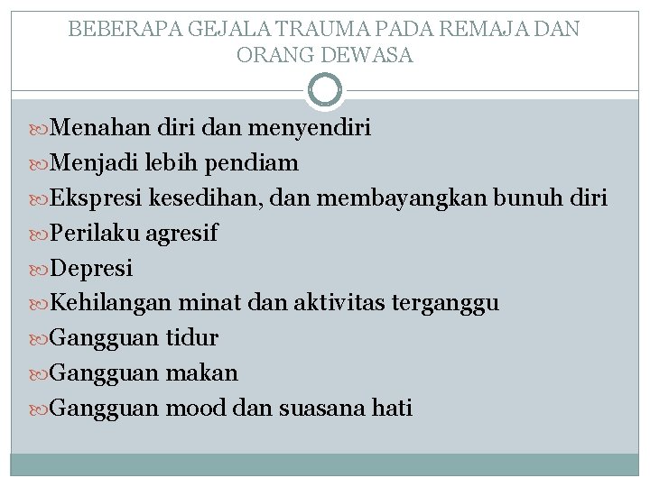 BEBERAPA GEJALA TRAUMA PADA REMAJA DAN ORANG DEWASA Menahan diri dan menyendiri Menjadi lebih