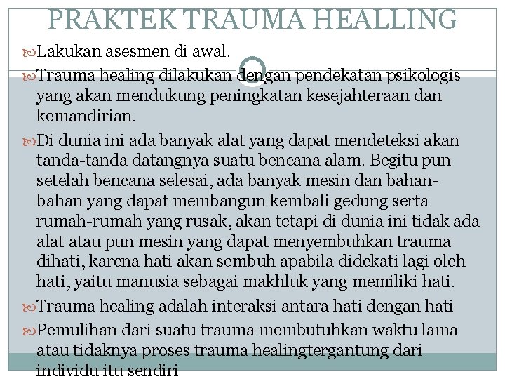 PRAKTEK TRAUMA HEALLING Lakukan asesmen di awal. Trauma healing dilakukan dengan pendekatan psikologis yang