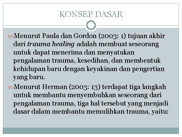 KONSEP DASAR Menurut Paula dan Gordon (2003: 1) tujuan akhir dari trauma healing adalah