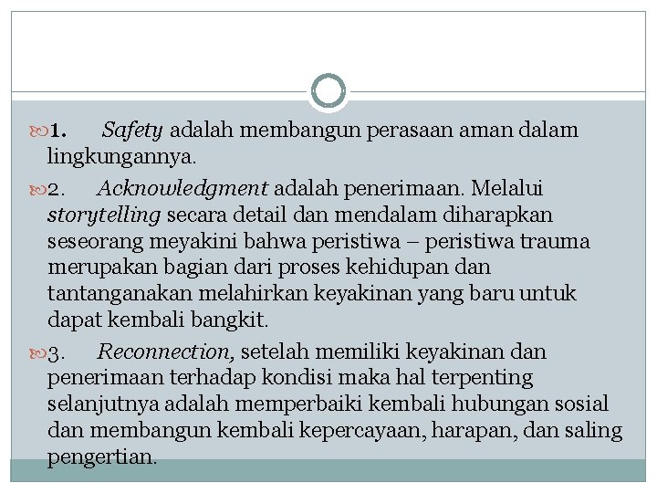  1. Safety adalah membangun perasaan aman dalam lingkungannya. 2. Acknowledgment adalah penerimaan. Melalui