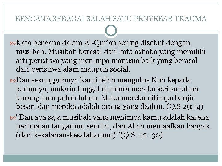 BENCANA SEBAGAI SALAH SATU PENYEBAB TRAUMA Kata bencana dalam Al-Qur’an sering disebut dengan musibah.