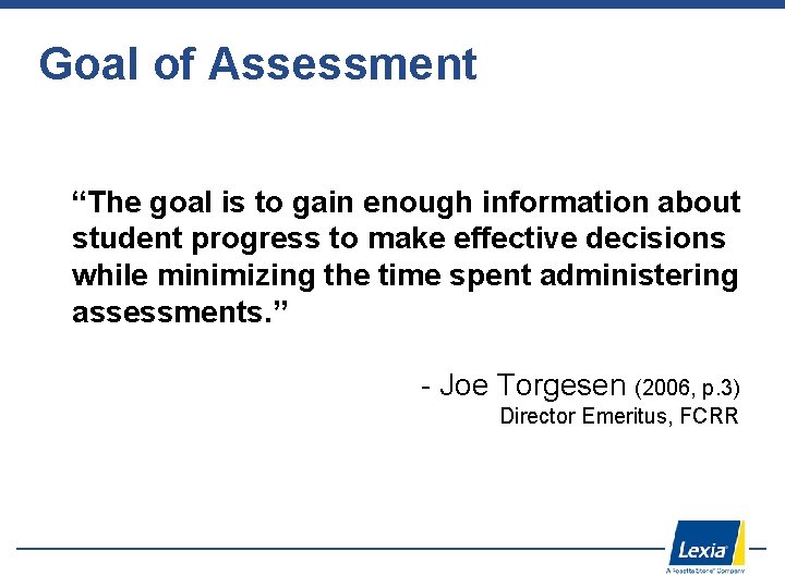 Goal of Assessment “The goal is to gain enough information about student progress to