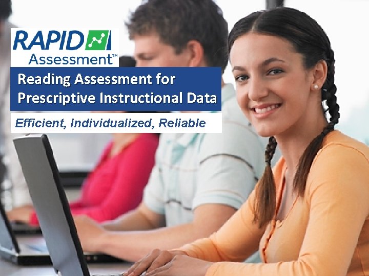 Reading Assessment for Prescriptive Instructional Data Efficient, Individualized, Reliable 