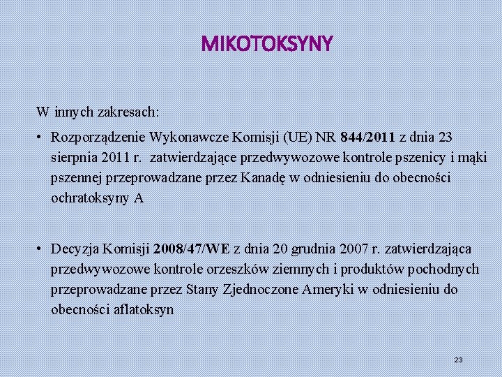 MIKOTOKSYNY W innych zakresach: • Rozporządzenie Wykonawcze Komisji (UE) NR 844/2011 z dnia 23