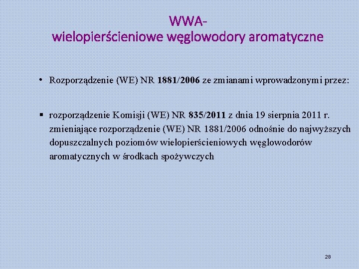 WWAwielopierścieniowe węglowodory aromatyczne • Rozporządzenie (WE) NR 1881/2006 ze zmianami wprowadzonymi przez: § rozporządzenie